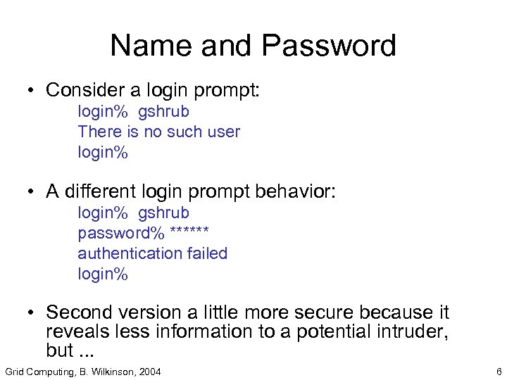 Name and Password • Consider a login prompt: login% gshrub There is no such