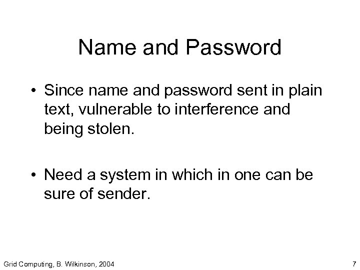 Name and Password • Since name and password sent in plain text, vulnerable to