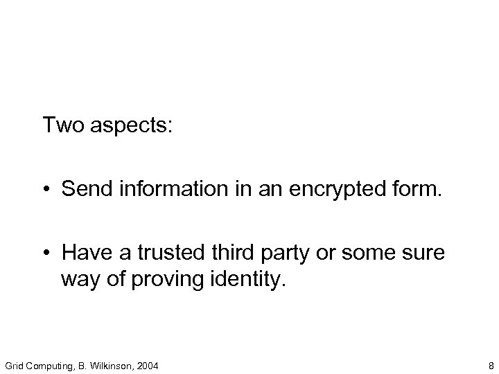 Two aspects: • Send information in an encrypted form. • Have a trusted third