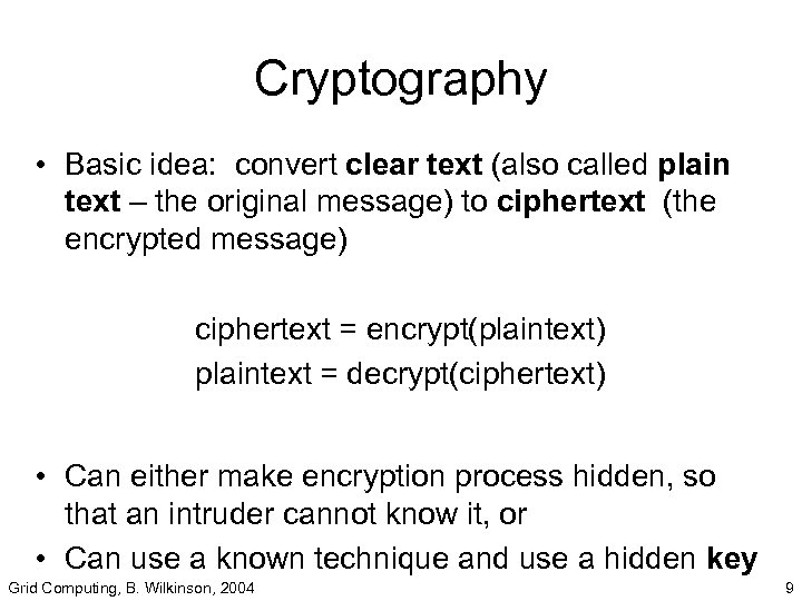 Cryptography • Basic idea: convert clear text (also called plain text – the original