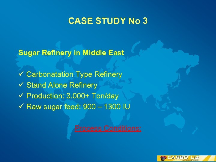 CASE STUDY No 3 Sugar Refinery in Middle East ü Carbonatation Type Refinery ü