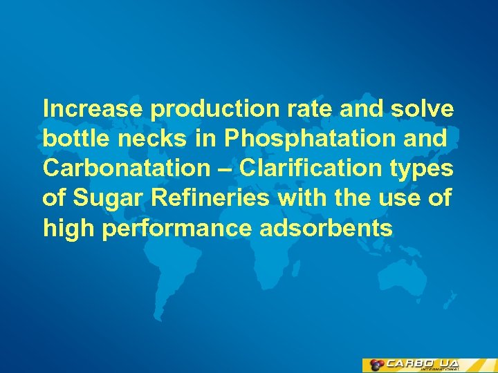 Increase production rate and solve bottle necks in Phosphatation and Carbonatation – Clarification types