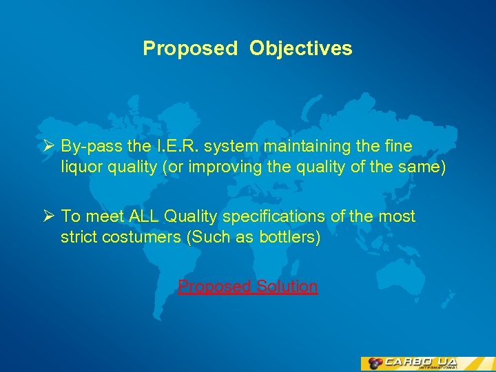 Proposed Objectives Ø By-pass the I. E. R. system maintaining the fine liquor quality
