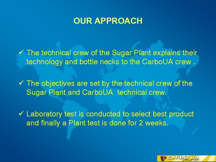 OUR APPROACH ü The technical crew of the Sugar Plant explains their technology and