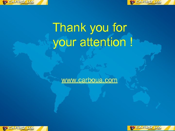 Thank you for your attention ! www. carboua. com 