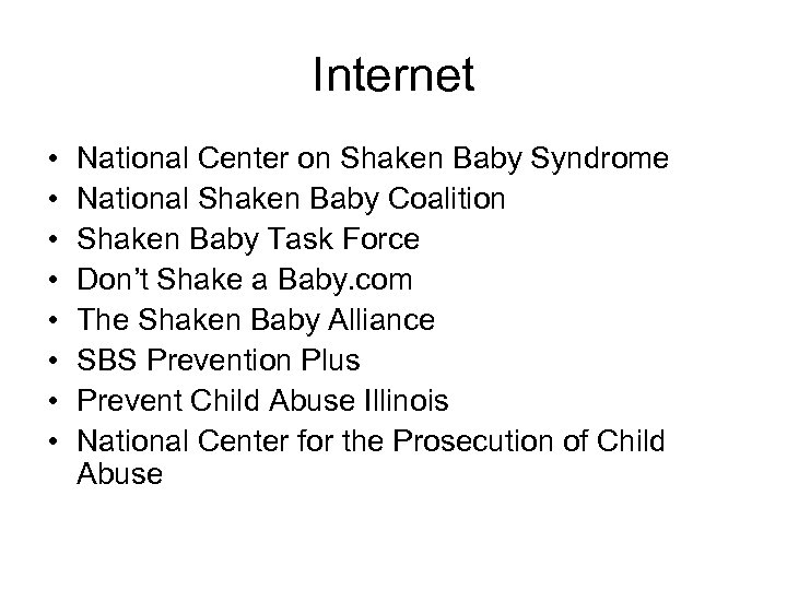 Internet • • National Center on Shaken Baby Syndrome National Shaken Baby Coalition Shaken