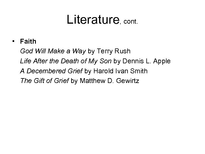Literature, cont. • Faith God Will Make a Way by Terry Rush Life After