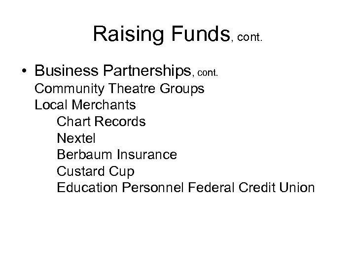 Raising Funds, cont. • Business Partnerships, cont. Community Theatre Groups Local Merchants Chart Records