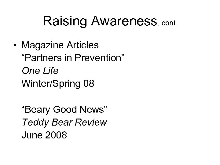 Raising Awareness, cont. • Magazine Articles “Partners in Prevention” One Life Winter/Spring 08 “Beary