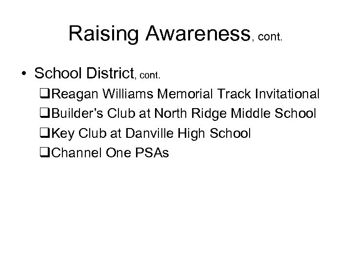Raising Awareness, cont. • School District, cont. q. Reagan Williams Memorial Track Invitational q.