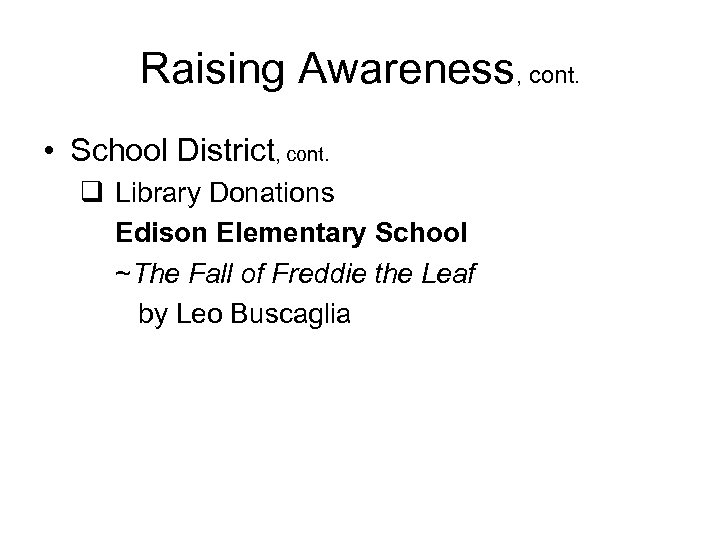Raising Awareness, cont. • School District, cont. q Library Donations Edison Elementary School ~The