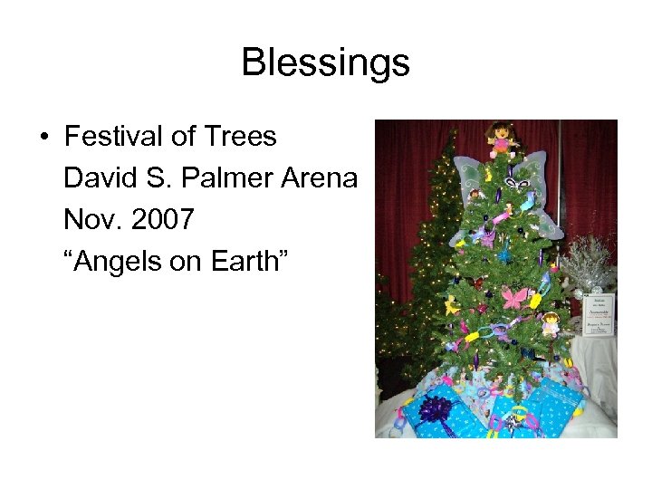 Blessings • Festival of Trees David S. Palmer Arena Nov. 2007 “Angels on Earth”