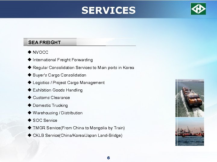 SERVICES SEA FREIGHT u NVOCC u International Freight Forwarding u Regular Consolidation Services to