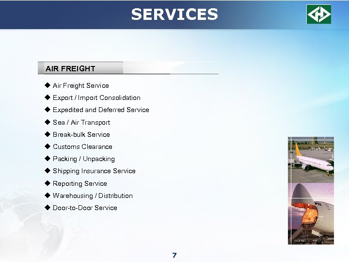 SERVICES AIR FREIGHT u Air Freight Service u Export / Import Consolidation u Expedited