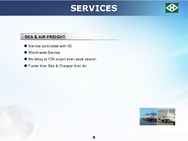 SERVICES SEA & AIR FREIGHT u Service contracted with KE u World-wide Service u