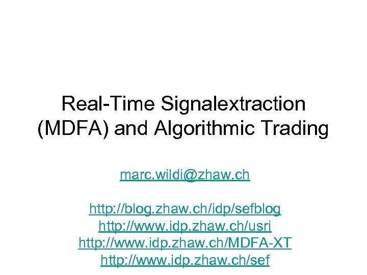 Real-Time Signalextraction (MDFA) and Algorithmic Trading marc. wildi@zhaw. ch http: //blog. zhaw. ch/idp/sefblog http:
