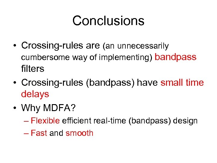 Conclusions • Crossing-rules are (an unnecessarily cumbersome way of implementing) bandpass filters • Crossing-rules