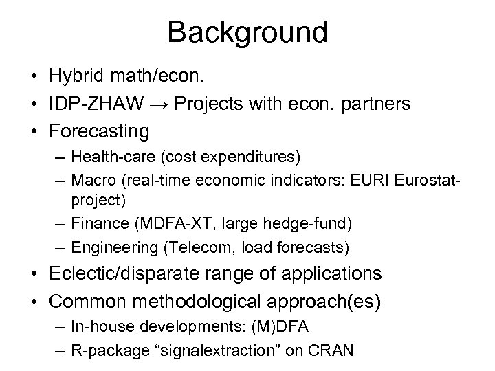 Background • Hybrid math/econ. • IDP-ZHAW → Projects with econ. partners • Forecasting –