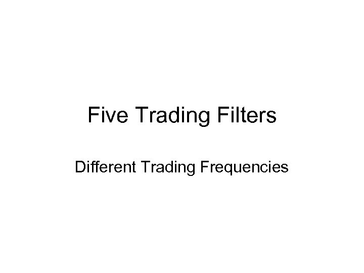 Five Trading Filters Different Trading Frequencies 