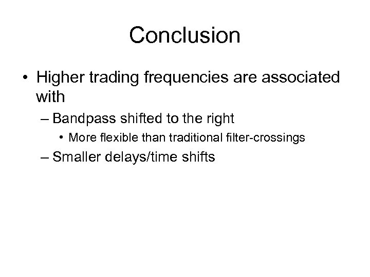 Conclusion • Higher trading frequencies are associated with – Bandpass shifted to the right