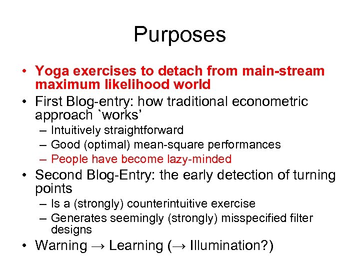 Purposes • Yoga exercises to detach from main-stream maximum likelihood world • First Blog-entry: