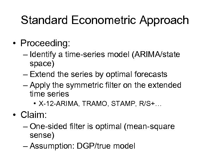 Standard Econometric Approach • Proceeding: – Identify a time-series model (ARIMA/state space) – Extend