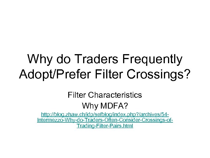 Why do Traders Frequently Adopt/Prefer Filter Crossings? Filter Characteristics Why MDFA? http: //blog. zhaw.