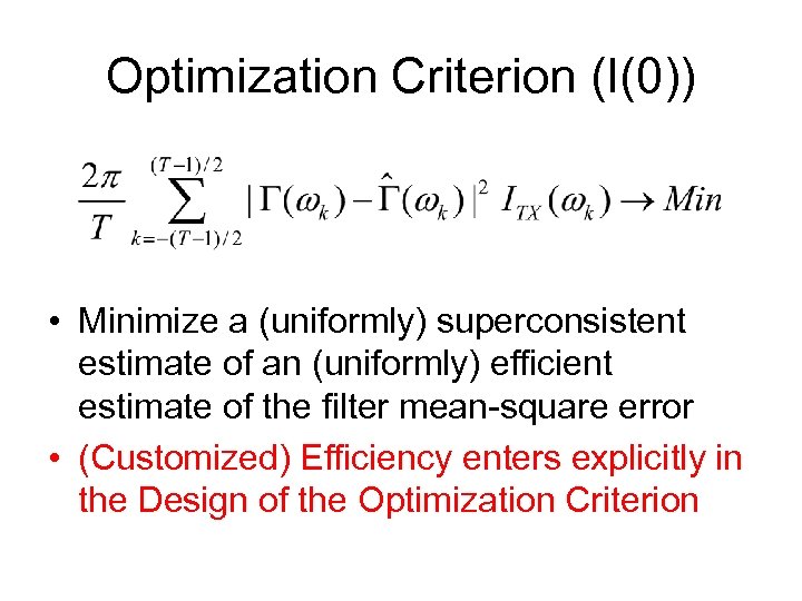 Optimization Criterion (I(0)) • Minimize a (uniformly) superconsistent estimate of an (uniformly) efficient estimate