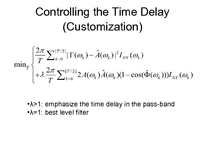 Controlling the Time Delay (Customization) • λ>1: emphasize the time delay in the pass-band