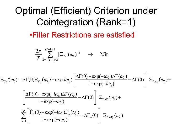 Optimal (Efficient) Criterion under Cointegration (Rank=1) • Filter Restrictions are satisfied 