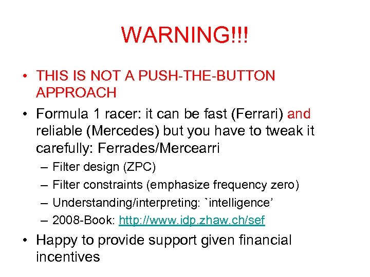 WARNING!!! • THIS IS NOT A PUSH-THE-BUTTON APPROACH • Formula 1 racer: it can