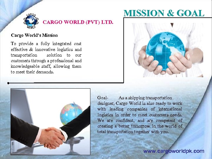 MISSION & GOAL CARGO WORLD (PVT) LTD. Cargo World's Mission To provide a fully
