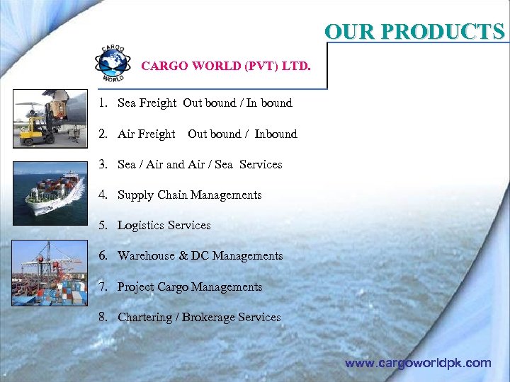 OUR PRODUCTS CARGO WORLD (PVT) LTD. 1. Sea Freight Out bound / In bound