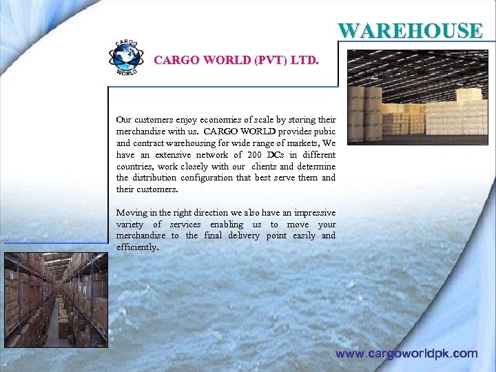 WAREHOUSE CARGO WORLD (PVT) LTD. Our customers enjoy economies of scale by storing their