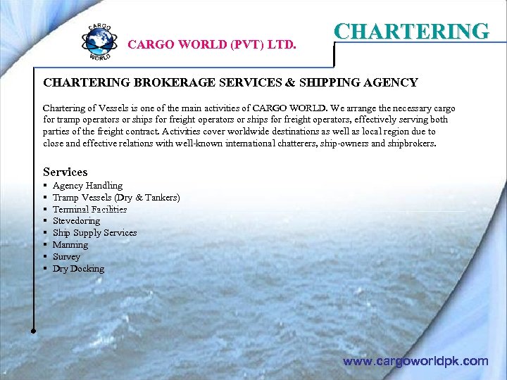 CARGO WORLD (PVT) LTD. CHARTERING BROKERAGE SERVICES & SHIPPING AGENCY Chartering of Vessels is