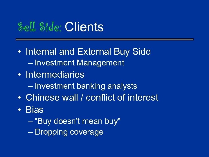 Sell Side: Clients • Internal and External Buy Side – Investment Management • Intermediaries