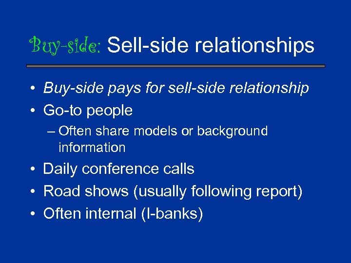 Buy-side: Sell-side relationships • Buy-side pays for sell-side relationship • Go-to people – Often
