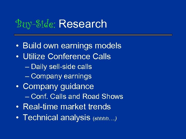 Buy-Side: Research • Build own earnings models • Utilize Conference Calls – Daily sell-side