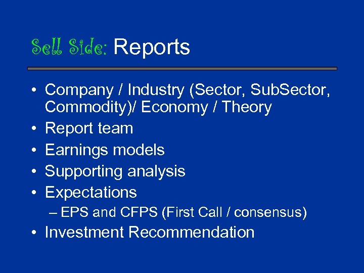 Sell Side: Reports • Company / Industry (Sector, Sub. Sector, Commodity)/ Economy / Theory