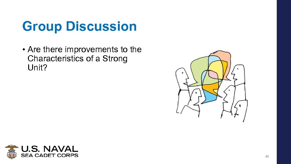 Group Discussion • Are there improvements to the Characteristics of a Strong Unit? 46