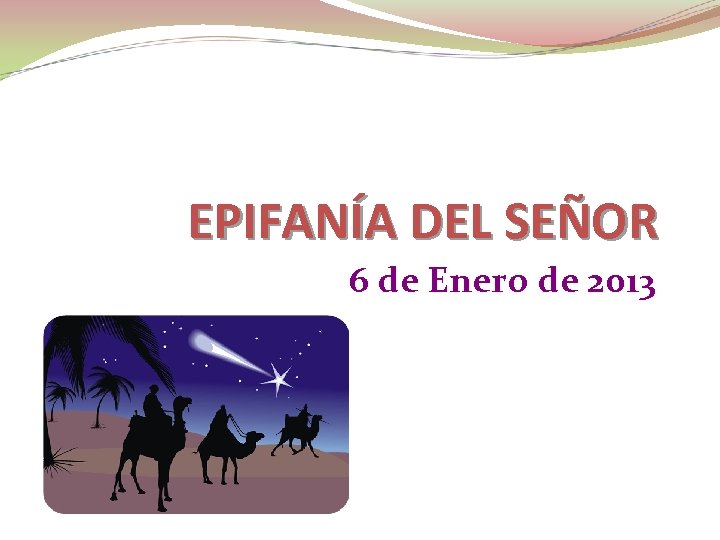 EPIFANÍA DEL SEÑOR 6 de Enero de 2013 