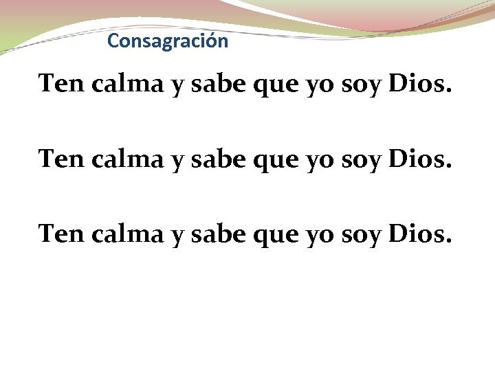 Consagración Ten calma y sabe que yo soy Dios. 