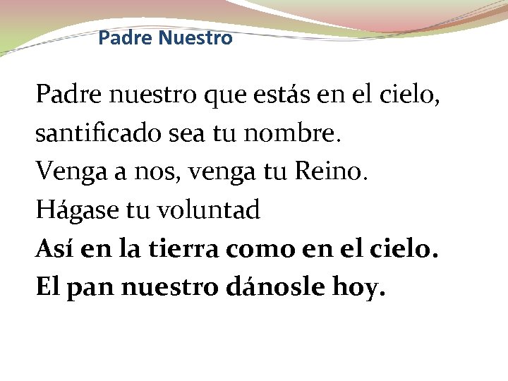 Padre Nuestro Padre nuestro que estás en el cielo, santificado sea tu nombre. Venga