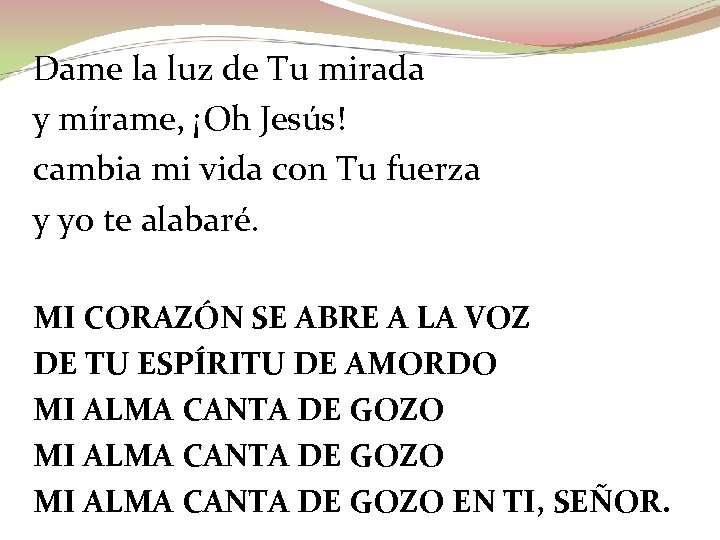 Dame la luz de Tu mirada y mírame, ¡Oh Jesús! cambia mi vida con