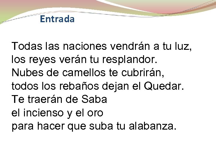 Entrada Todas las naciones vendrán a tu luz, los reyes verán tu resplandor. Nubes