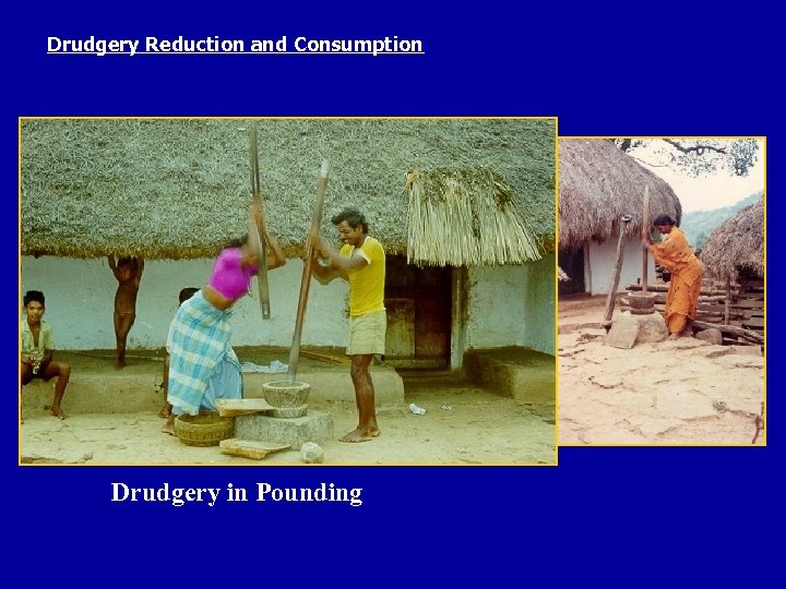 Drudgery Reduction and Consumption Drudgery in Pounding 