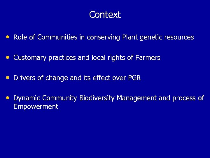 Context • Role of Communities in conserving Plant genetic resources • Customary practices and