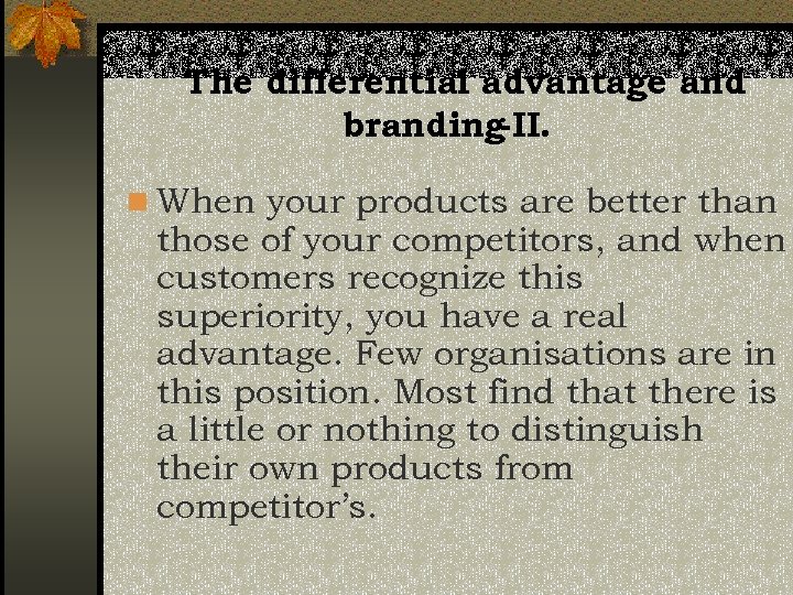 The differential advantage and branding-II. n When your products are better than those of