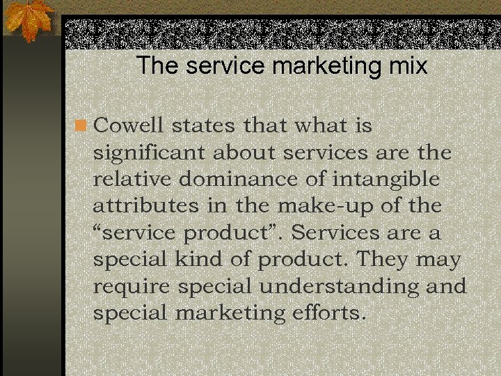 The service marketing mix n Cowell states that what is significant about services are