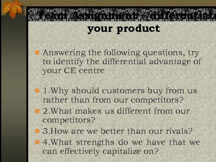 Team Assignment – differentiate your product n Answering the following questions, try to identify